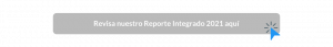 Revisa nuestro Reporte Integrado 2021 aquí